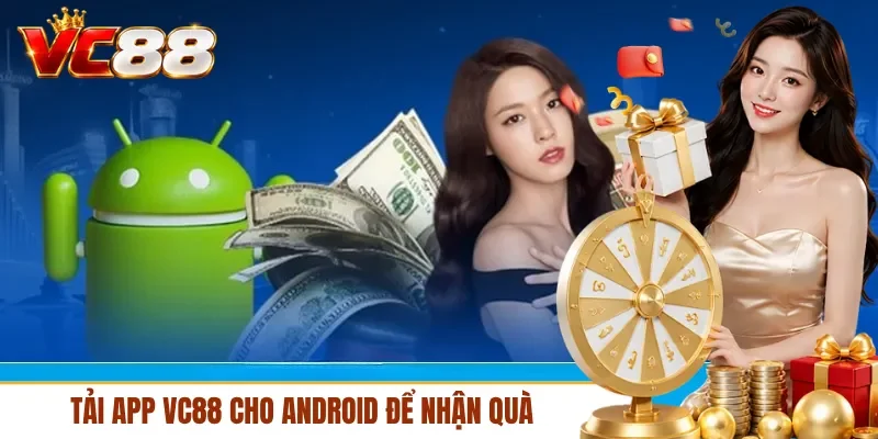 Tải app VC88 cho Android để nhận quà