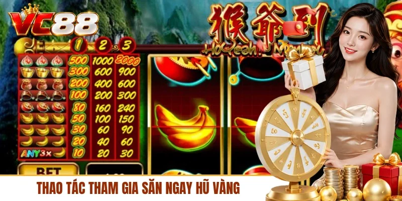 Thao tác tham gia săn ngay hũ vàng