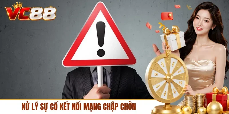Xử lý sự cố kết nối mạng chập chờn